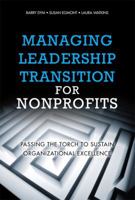 Managing Leadership Transition for Nonprofits: Passing the Torch to Sustain Organizational Excellence 0137047657 Book Cover