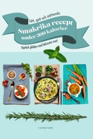 Lätt, gott och mättande: Smakrika recept under 300 kalorier: Upptäck glädjen med hälsosam mat! 9198683810 Book Cover