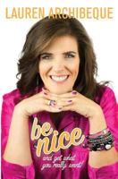 Be Nice and Get What You Really Want! 1627471243 Book Cover