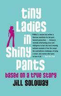 Tiny Ladies in Shiny Pants: Based on a True Story 074327217X Book Cover