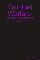 Spiritual Warfare: using the Armor of God 1312352469 Book Cover