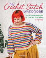 My Crochet Stitch Wardrobe: 15 Stunning Designs to Crochet and Wear 1800923937 Book Cover