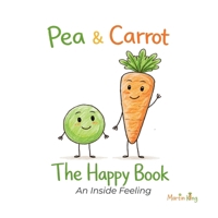 Pea & Carrot: The Happy Book: An Inside Feeling 0957102151 Book Cover