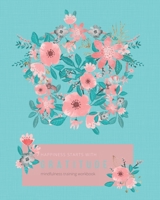 Happiness Starts with Gratitude : Mindfulness Training Workbook with Daily Inspirational Quotes about Life 1672843073 Book Cover