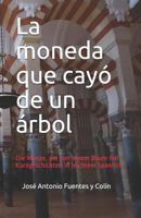 La Moneda Que Cayó de Un Árbol: Die Münze, Die Von Einem Baum Fiel: Kurzgeschichten in Leichtem Spanisch 1987557263 Book Cover
