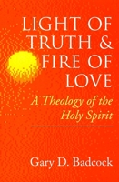 Light of Truth and Fire of Love: A Theology of the Holy Spirit 0802842887 Book Cover