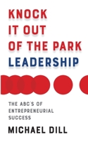 Knock It Out of the Park Leadership: The ABC’s of Entrepreneurial Success 1784529516 Book Cover