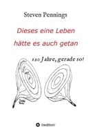 Dieses eine Leben hätte es auch getan: 120 Jahre, gerade so! 3347198700 Book Cover