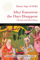 After Tomorrow the Days Disappear: Ghazals and Other Poems 0810132303 Book Cover