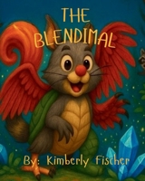 THE BLENDIMAL: By: Kimberly Fischer B0FCVWG1FH Book Cover