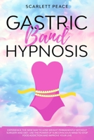 GASTRIC BAND HYPNOSIS: Experience the New Way to Lose Weight Permanently Without Surgery and Diet. Use the Power of Subconscious Mind to Stop Food Addiction and Improve Your Life. B08JVLC15K Book Cover