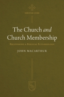 The Church and Church Membership: Recovering a Biblical Ecclesiology (Christian Life Series) 1619583909 Book Cover