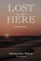 Lost in the Here: A True Story 1436326095 Book Cover