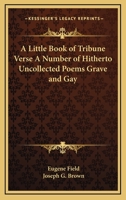 A Little Book of Tribune Verse a Number of Hitherto Uncollected Poems Grave and Gay 1417900970 Book Cover