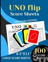 UNO FLIP Score Sheets: 100 Large Score sheets (Score Record Book for UNO Flip Card Game) Score Pads for UNO Flip Funny Game (Large Score cards 8.5" x 11”) B083XW6GWG Book Cover