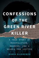 Confronting the Green River Killer: A True Story of Manipulation, Madness, and a Search for Justice B0F88Y4627 Book Cover