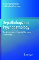Depathologizing Psychopathology: The Neuroscience of Mental Illness and Its Treatment 331980913X Book Cover