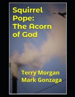 Squirrel Pope: The Acorn of God B0HMNQTX25 Book Cover