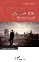 Civilisation: De la fabrique d'un concept à la fabrique d'une guerre (Questions Contemporaines) (French Edition) 2343070431 Book Cover