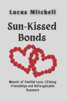 Sun-Kissed Bonds: Memoir of Familial Love, Lifelong Friendships and Unforgettable Summers B0C7SC9BW3 Book Cover