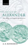 The Legacy of Alexander: Politics, Warfare and Propaganda under the Successors 0199285152 Book Cover