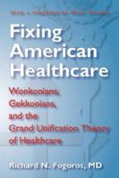Fixing American Healthcare: Wonkonians, Gekkonians, and the Grand Unification Theory of Healthcare 0979697905 Book Cover