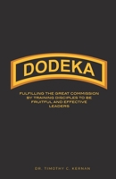Dodeka: Fulfilling The Great Commission By Training Disciples To Be Fruitful And Effective Leaders 1724344021 Book Cover