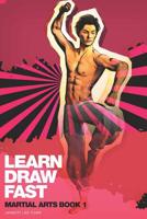 Learn Draw Fast: Martial Arts Book 1 1097513181 Book Cover