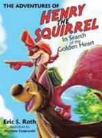 The Adventures of Henry the Squirrel: In Search of the Golden Heart 1480838314 Book Cover