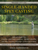 Single-Handed Spey Casting: Solutions to Casts, Obstructions, Tight Spots, and Other Casting Challenges of Real-Life Fishing 081177127X Book Cover