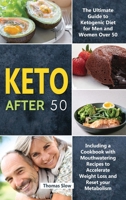 Keto After 50: The Ultimate Guide to Ketogenic Diet for Men and Women Over 50, Including a Cookbook with Mouthwatering Recipes to Accelerate Weight Loss and Reset your Metabolism 1913922200 Book Cover