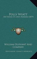 Polly Wyatt: Or Virtue Its Own Reward 1104365715 Book Cover