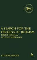 A Search for the Origins of Judaism: From Joshua to the Mishnah (The Library of Hebrew Bible/Old Testament Studies) 1850754454 Book Cover