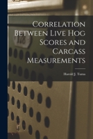 Correlation Between Live Hog Scores and Carcass Measurements 1014408601 Book Cover