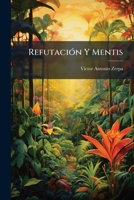 Refutación Y Mentis: Algunas Reflexiones Sobre El Discurso Inaugural De La Academia Venezolana Correspondiente... 1141769700 Book Cover