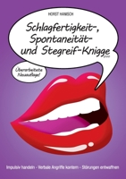 Schlagfertigkeit-, Spontaneität- und Stegreif-Knigge 2100: Impulsiv handeln – Verbale Angriffe kontern – Störungen entwaffnen 3752640294 Book Cover