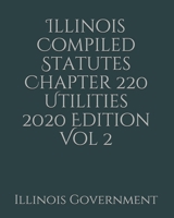 Illinois Compiled Statutes Chapter 220 Utilities 2020 Edition Vol 2 1678517704 Book Cover