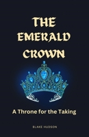 The Emerald Crown: A Throne for the Taking 1088225950 Book Cover