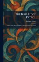 The Blue Ridge Patrol: A Story of the Royal North-West Mounted Police of Canada 1025312694 Book Cover