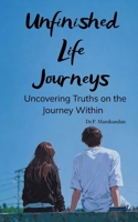 Unfinished Life Journeys Uncovering Truths on the Journey Within 180715971X Book Cover