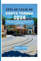 GUÍA DE VIAJE DE SANTA TERESA 2024: Abrazando la alegría: Santa Teresa 2024: una fusión festiva de tradición, comunidad y alegría navideña(Spanish edition) B0CSB8DP5Z Book Cover