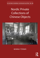 Nordic Private Collections of Chinese Objects (The Histories of Material Culture and Collecting, 1700-1950) 0367503638 Book Cover