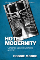 Hotel Modernity: Corporate Space in Literature and Film 1474456669 Book Cover