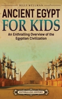Ancient Egypt for Kids: An Enthralling Overview of the Egyptian Civilization B0FRNCWCDJ Book Cover