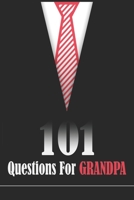 101 Questions for Grandpa: A GrandFather’s Guided Journal To Share His Life And Memories, The Best Grandpa Journal Gift(I Want To Hear Your Story Series). B09DFGPG34 Book Cover