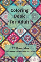 Coloring Book For Adult: 62 Mandalas for Stress Relief and Relaxation B084QLXFR6 Book Cover