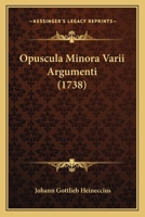 Opuscula Minora Varii Argumenti (1738) 1167007433 Book Cover