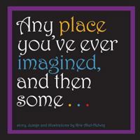 Any Place You've Ever Imagined, and Then Some . . . 1492196274 Book Cover