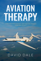 Aviation Therapy: Stories of Perseverance and Personal Growth from the Cockpit 1965766226 Book Cover