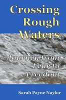 Crossing Rough Waters: A Journey From Fear to Freedom 0578055643 Book Cover